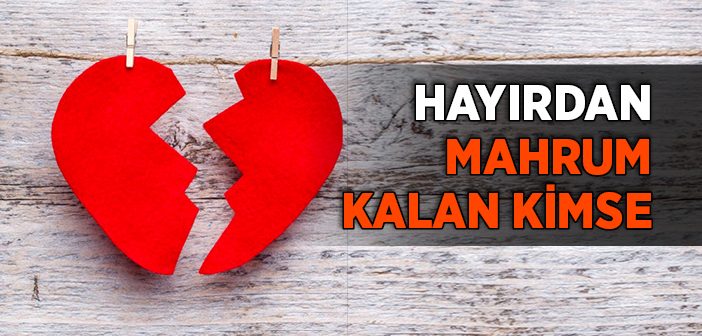 Hayırdan Mahrum Kalan Kimse