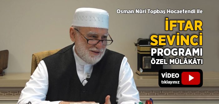 Osman Nuri Topbaş Hocaefendi İle İftar Sevinci Programı Özel Mülakatı