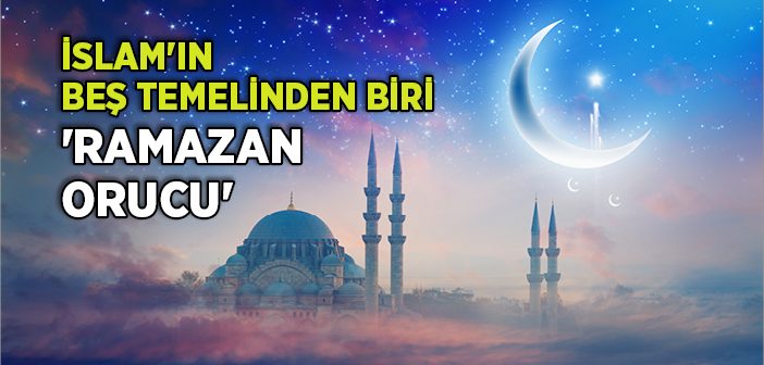 İslam'ın Beş Temelinden Biri 'ramazan Orucu'