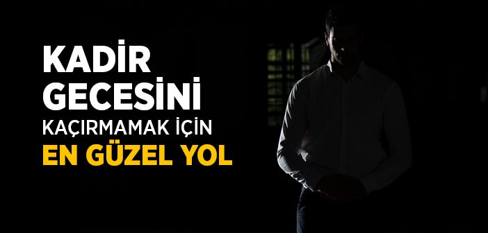 Kadir Gecesini Kaçırmamak İçin En Güzel Yol