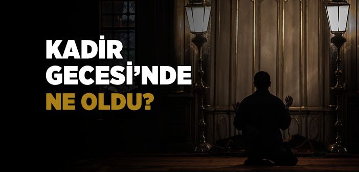 Kadir Gecesi’nde Ne Oldu?