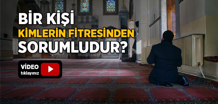 Bir Kişi Kimlerin Fitresinden Sorumludur?