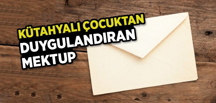 Kütahyalı Çocuktan Duygulandıran Mektup