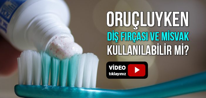 Diş Fırçası veya Misvak Kullanmak Orucu Bozar mı?