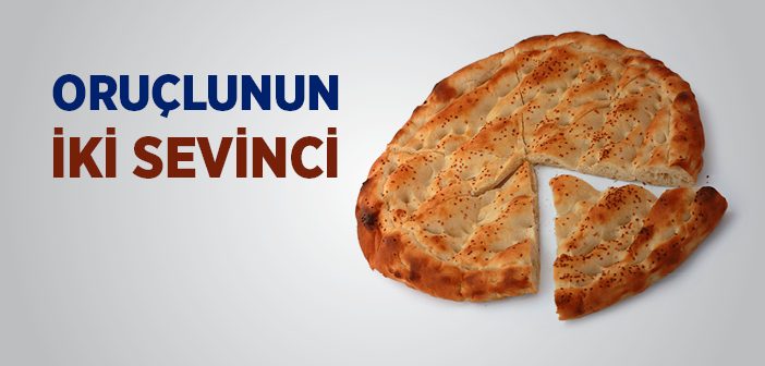 Oruçlunun İki Sevinci Var