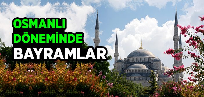 Osmanlı Döneminde Bayramlar