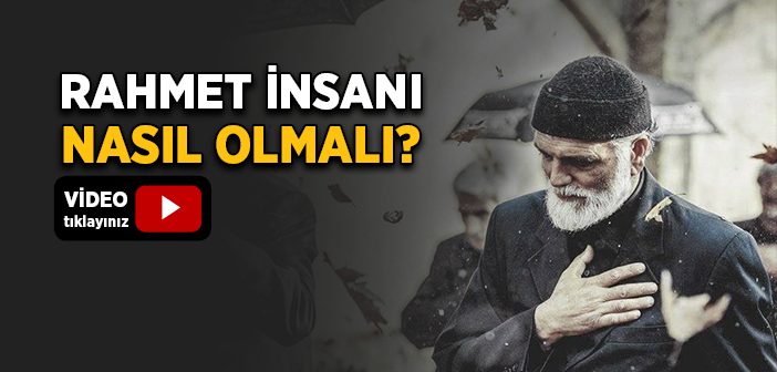 Rahmet İnsanı Nasıl Olmalı?