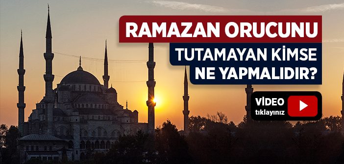Ramazan Orucunu Tutamayan Ne Yapmalı?