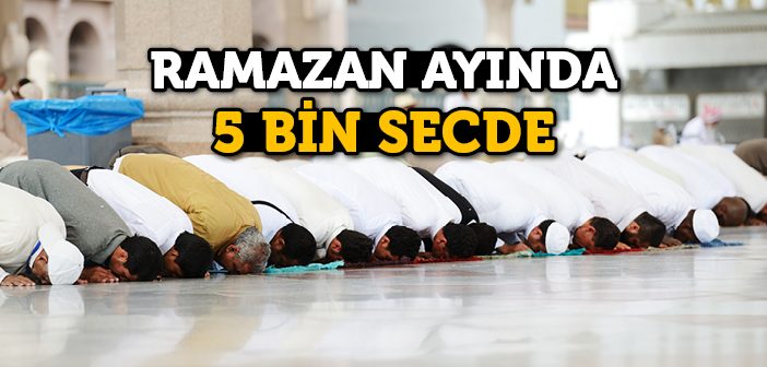 Ramazan Ayında Beş Bin Secde