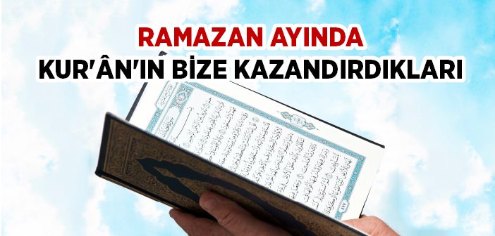 Ramazan Ayında Kur'ân'ın Bize Kazandırdkıları
