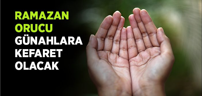 Ramazan Orucu Günahlara Kefaret Olacak