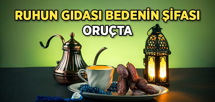 Ruhun Gıdası Bedenin Şifası Oruçta