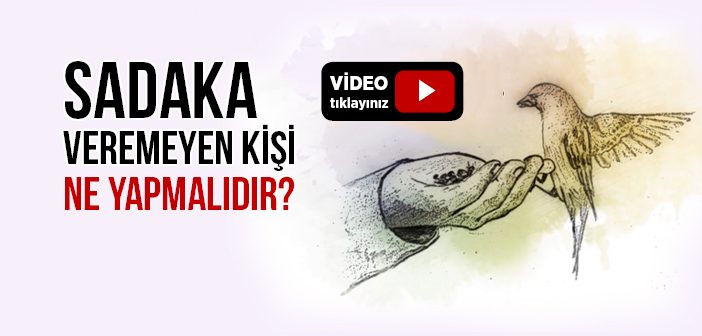 Sadaka Veremeyen Kişi Ne Yapmalıdır?