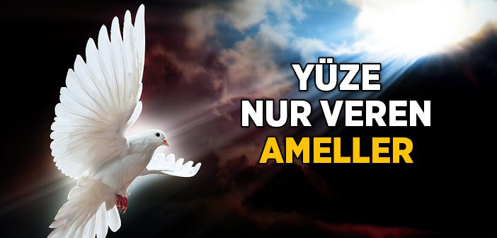 Yüze Nur Veren Ameller