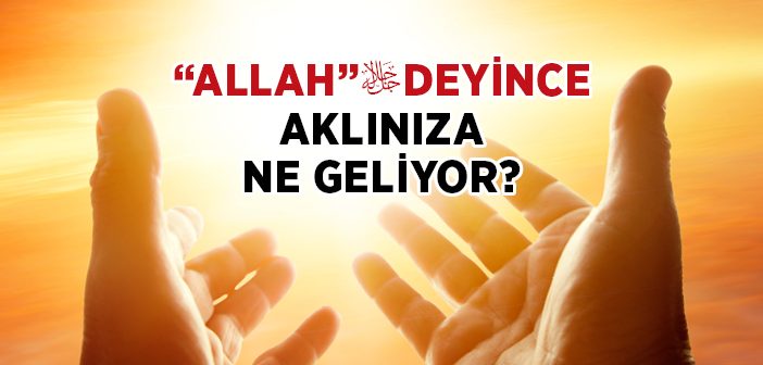 “Allah” Deyince Aklınıza Ne Geliyor?