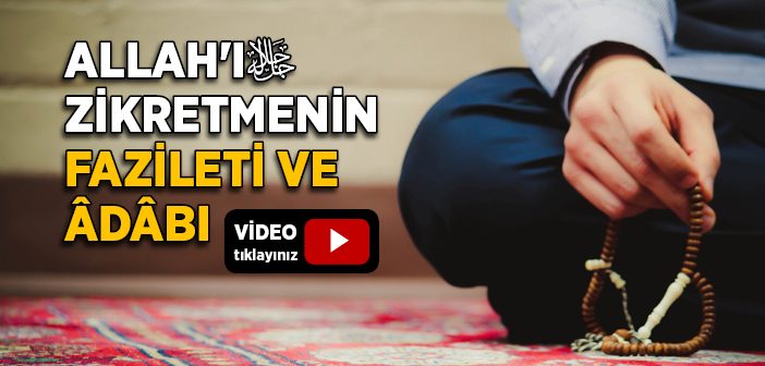 Allah'ı (c.c.) Zikretmenin Fazileti