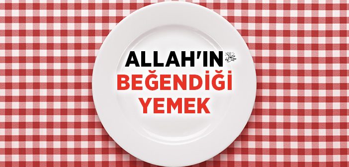 Allah'ın Beğendiği Yemek