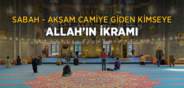 Sabah veya Akşam Camiye Giden Kimseye Allah’ın İkramı