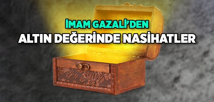 İmam Gazali'den Nasihatler