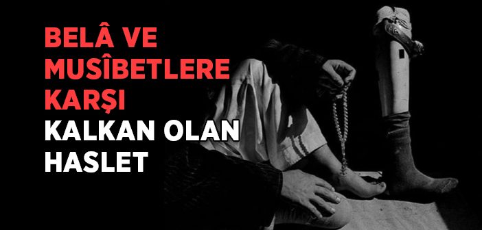 Bela ve Musibetlere Karşı Kalkan Olan Haslet