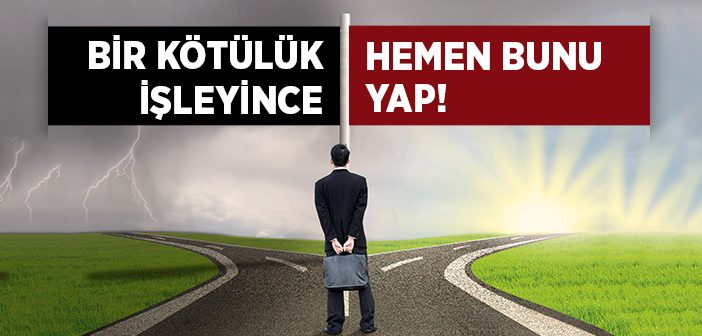 Bir Kötülük İşleyince Hemen Bunu Yap!