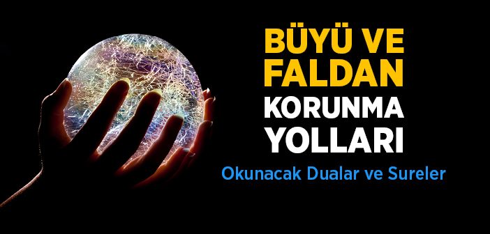 Büyü, Fal, Uğursuzluktan Korunma Yolları