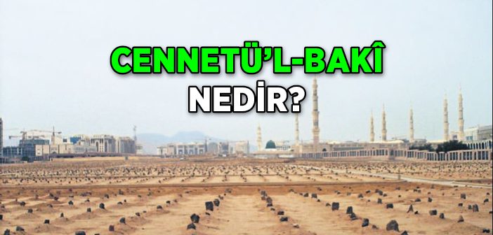 Cennetü’l-bakî Nedir?