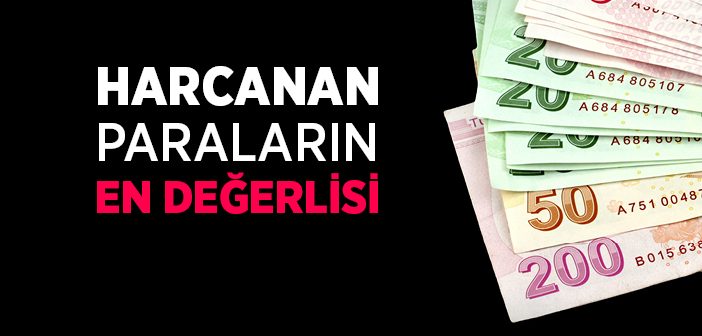 Harcanan Paraların En Değerlisi