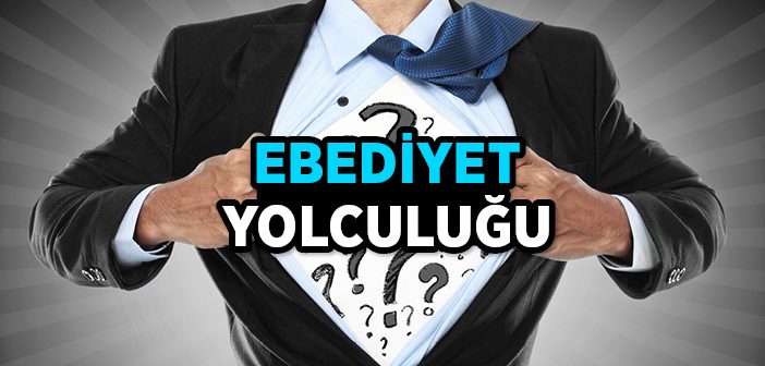 'ebediyet  Yolculuğu' Nedir?