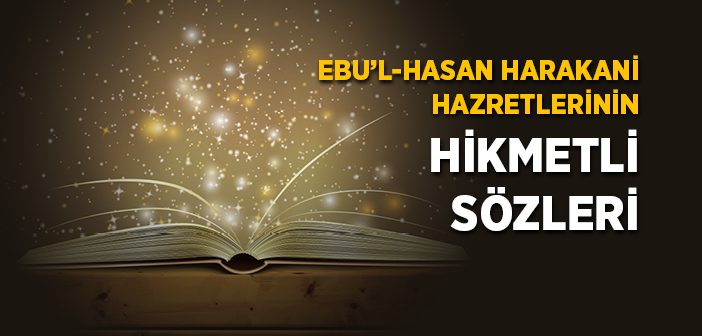 Ebu’l-hasan Harakani Hazretlerinin Hikmetli Sözleri