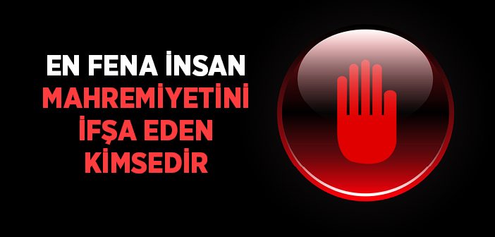 En Fena İnsan Mahremiyetini İfşa Eden Kimsedir