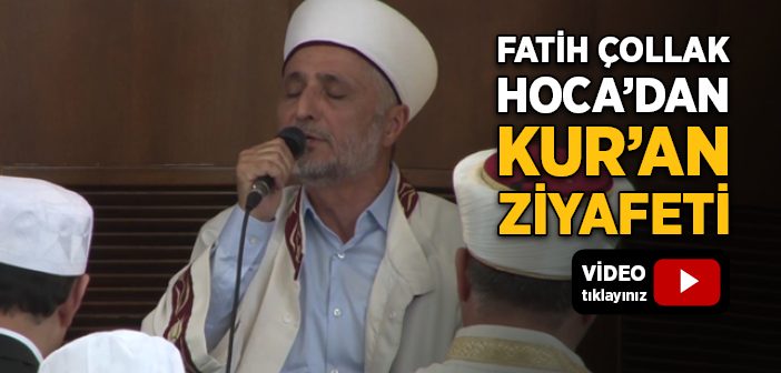 Fatih Çollak Hoca’dan Kur’an Ziyafeti