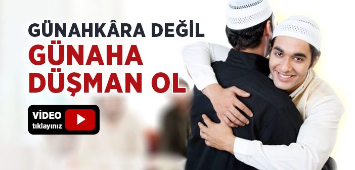 Günahkara Değil Günaha Düşman Ol