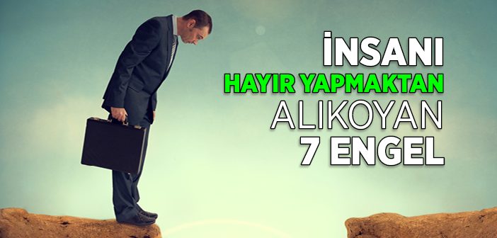 İnsanı Hayır Yapmaktan Alıkoyan 7 Engel