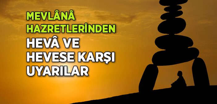 Mevlana Hazretlerinden Heva ve Hevese Karşı Uyarılar