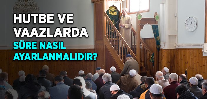 Hutbe ve Vaazlarda Süre Nasıl Ayarlanmalıdır?