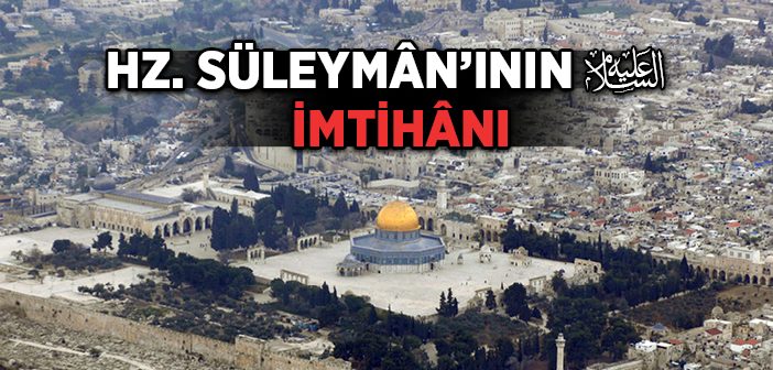 Hz. Süleyman’ın (a.s) İmtihan Edilmesi