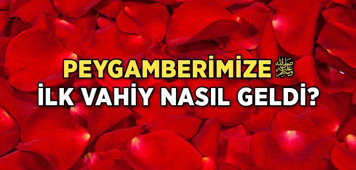 PEYGAMBERİMİZE GELEN İLK VAHİY