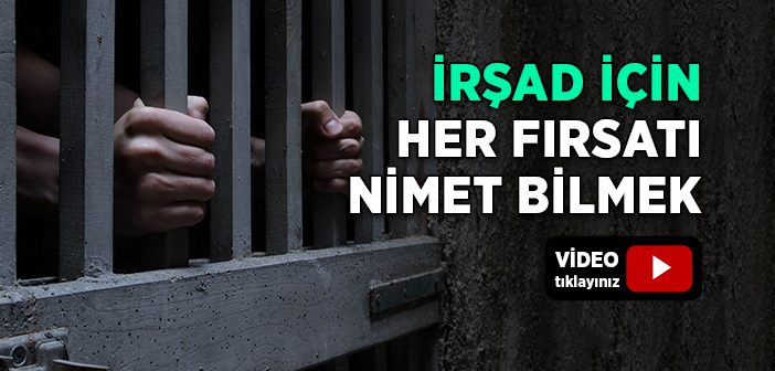 İrşad İçin Her Fırsatı Nimet Bilmek