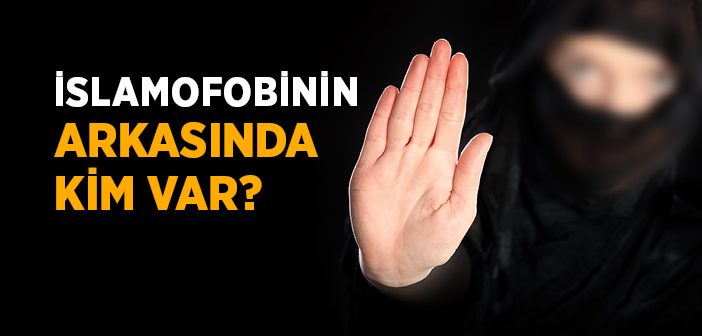 Batı'da İslamofobinin Arkasında Kim Var?