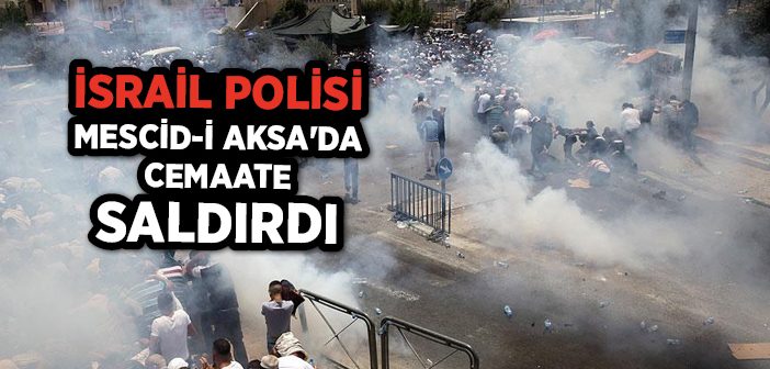 İsrail Polisi Mescid-i Aksa'da Cemaate Saldırdı