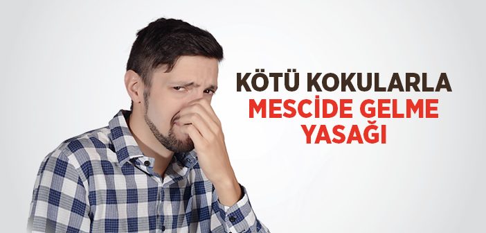 Kötü Kokularla Mescide Gelme Yasağı