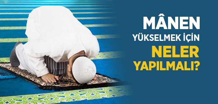 Mânen Yükselmek İçin Neler Yapılmalı?