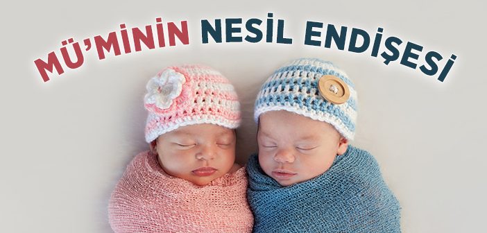 Müminin Nesil Endişesi