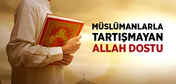 Müslümanlarla Tartışmayan Allah Dostu