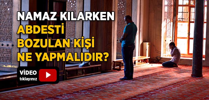 Namaz Kılarken Abdesti Bozulan Kişi Ne Yapmalıdır?