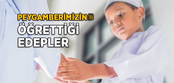 Peygamberimizin Öğrettiği Davranış Edepleri