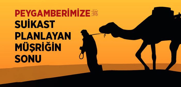 Peygamberimize (s.a.v) Suikast Planlayan Müşriğin Sonu