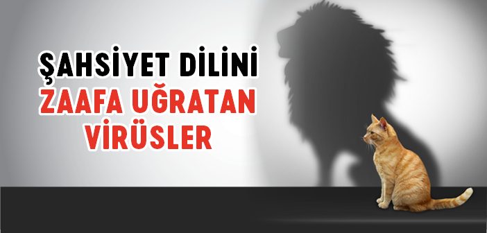 Şahsiyet Dilini Zaafa Uğratan Virüsler