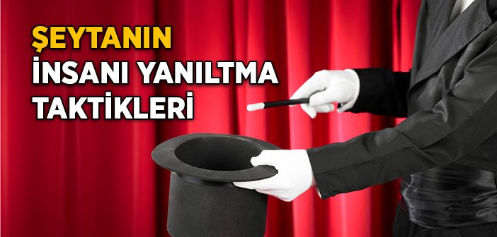 Şeytanın İnsanı Yanıltma Taktikleri